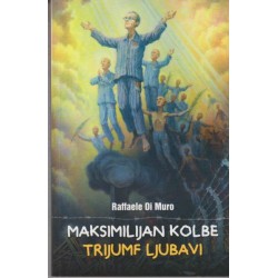 MAKSIMILIJAN KOLBE. TRIJUMF LJUBAVI