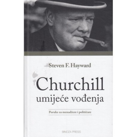 CHURCHILL: UMIJEĆE VOĐENJA: poruka za menadžere i političare