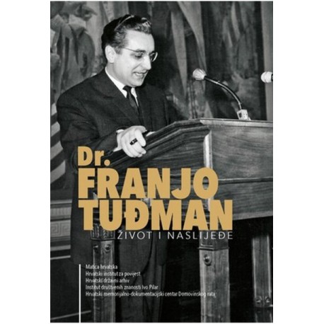 DR. FRANJO TUĐMAN : ŽIVOT I NASLJEĐE
