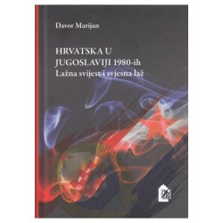 HRVATSKA U JUGOSLAVIJI 1980-ih: lažna svijest i svjesna laž