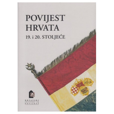 POVIJEST HRVATA: 19. i 20. stoljeće