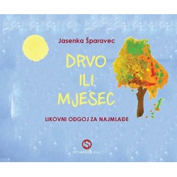 DRVO ILI MJESEC - LIKOVNI ODGOJ ZA NAJMLAĐE