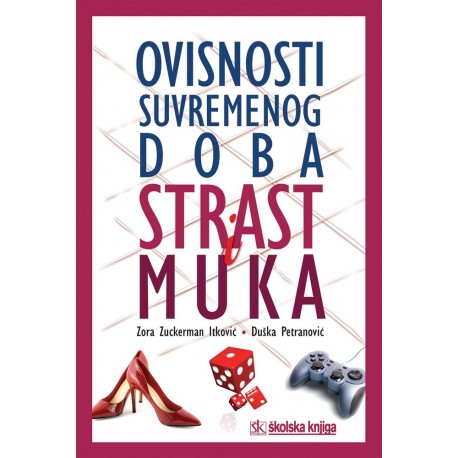 OVISNOSTI SUVREMENOG DOBA - STRAST I MUKA