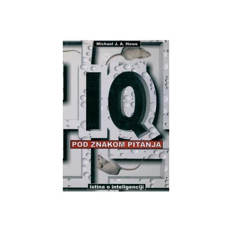 IQ POD ZNAKOM PITANJA - ISTINA O INTELIGENCIJI