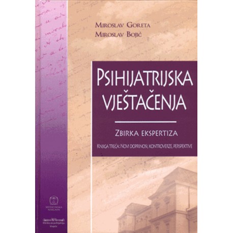 PSIHIJATRIJSKA VJEŠTAČENJA - ZBIRKA EKSPERTIZA: KNJIGA TREĆA: NOVI DOPRINOSI, KONTROVERZE, PERSPEKTIVE