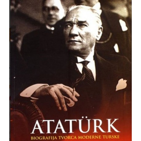 Atatürk : Biografija tvorca moderne Turske