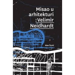 MISAO U ARHITEKTURI: VELIMIR NEIDHARDT