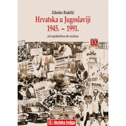 HRVATSKA U JUGOSLAVIJI 1945.-1991.- OD ZAJEDNIŠTVA DO RAZLAZA