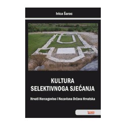 KULTURA SELEKTIVNOGA SJEĆANJA - Hrvati Hercegovine i Nezavisna Država Hrvatska