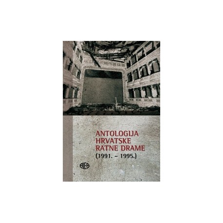 ANTOLOGIJA HRVATSKE RATNE DRAME (1991.-1995.)