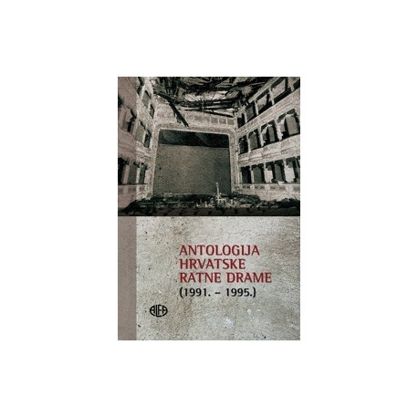 ANTOLOGIJA HRVATSKE RATNE DRAME (1991.-1995.)