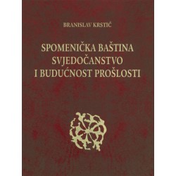 SPOMENIČKA BAŠTINA, SVJEDOČANSTVO I BUDUĆNOST PROŠLOSTI