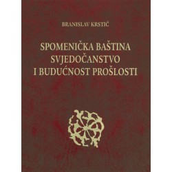 SPOMENIČKA BAŠTINA, SVJEDOČANSTVO I BUDUĆNOST PROŠLOSTI