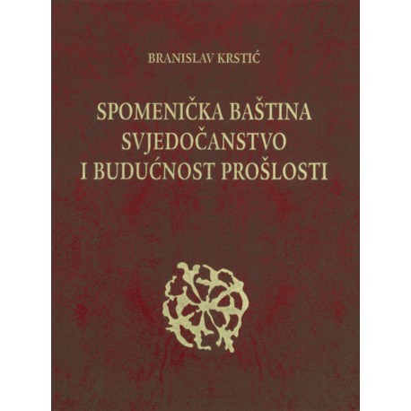 SPOMENIČKA BAŠTINA, SVJEDOČANSTVO I BUDUĆNOST PROŠLOSTI