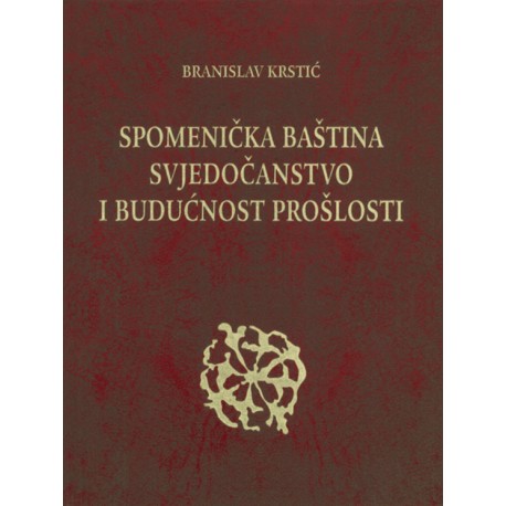 SPOMENIČKA BAŠTINA, SVJEDOČANSTVO I BUDUĆNOST PROŠLOSTI