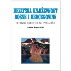 HRVATSKA KNJIŽEVNOST BOSNE I HERCEGOVINE U PRVOJ POLOVICI XX. STOLJEĆA