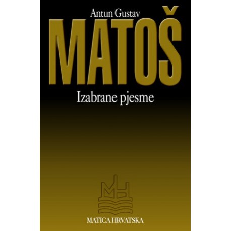 ANTUN GUSTAV MATOŠ IZABRANE PJESME