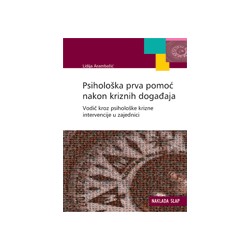 Psihološka prva pomoć nakon kriznih događaja - Vodič kroz psihološke krizne intervencije u zajednici