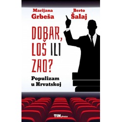 DOBAR, LOŠ ILI ZAO? POPULIZAM U HRVATSKOJ