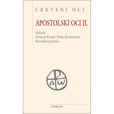 APOSTOLSKI OCI II. - Didaché. Klement Rimski: Pismo Korinćanima. Barnabina poslanica