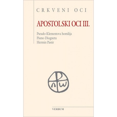 APOSTOLSKI OCI III. Pseudo-Klementova homilija. Pismo Diognetu. Hermin Pastir