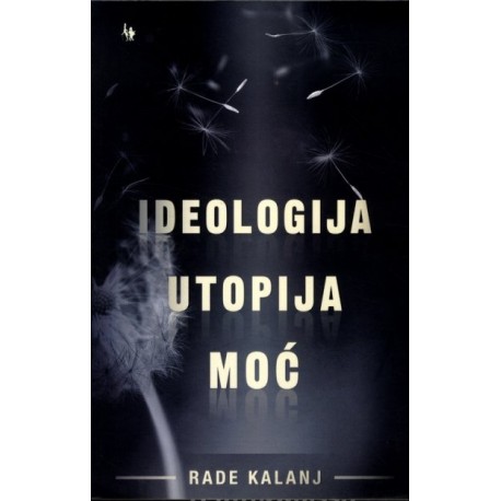 IDEOLOGIJA, UTOPIJA, MOĆ