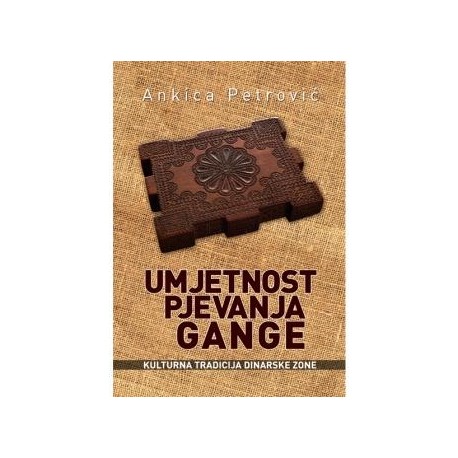 UMJETNOST PJEVANJA GANGE. Kulturna tradicija dinarske zone