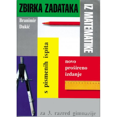 ZBIRKA ZADATAKA IZ MATEMATIKE S PISMENIH ISPITA