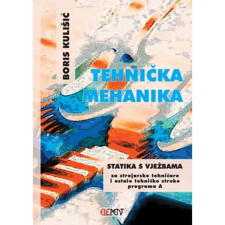 TEHNIČKA MEHANIKA- STATIKA S VJEŽBAMA, UDŽBENIK