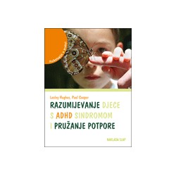 RAZUMIJEVANJE DJECE S ADHD SINDROMOM I PRUŽANJE POTPORE