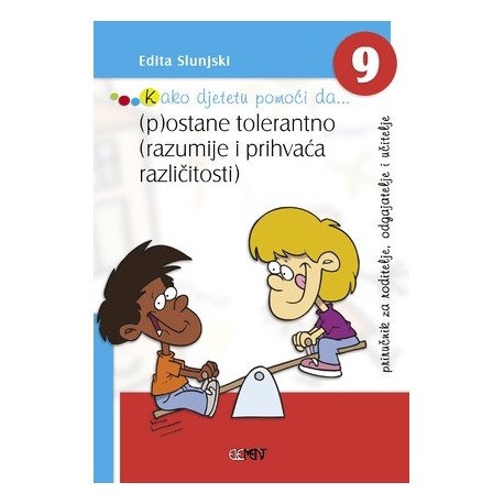 KAKO DJETETU POMOĆI DA...(P)OSTANE TOLERANTNO (RAZUMIJE I PRIHVAĆA RAZLIČITOSTI)