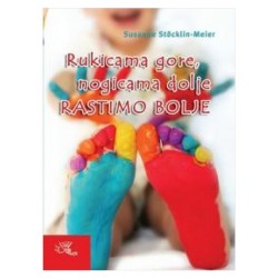 RUKICAMA GORE, NOGICAMA DOLJEĆ - RASTIMO BOLJE