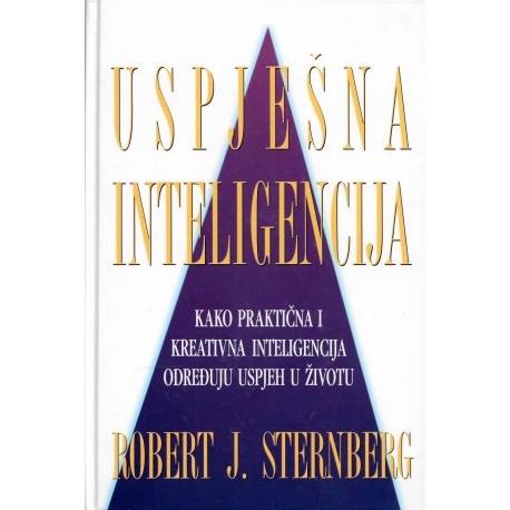 USPJEŠNA INTELIGENCIJA-Kako praktična i kreativna inteligencija određuju uspjeh u životu