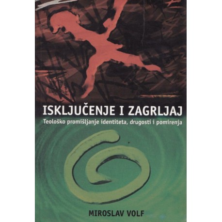 ISKLJUČENJE I ZAGRLJAJ: TEOLOŠKO PROMIŠLJANJE IDENTITETA, DRUGOSTI I POMIRENJA