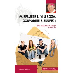 VJERUJETE LI VI  U BOGA, GOSPODINE BISKUPE?-Što mladi ljudi pitaju o krizmi