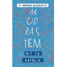 AK´ ODRASTEM BIT ĆU KATOLIK