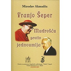 FRANJO ŠEPER : MUDROŠĆU PROTIV JEDNOUMLJA