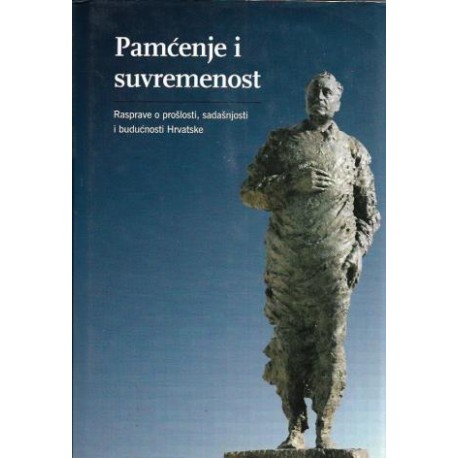 PAMĆENJE I SUVREMENOST - Rasprave o prošlosti, sadašnjosti i budućnosti Hrvatske