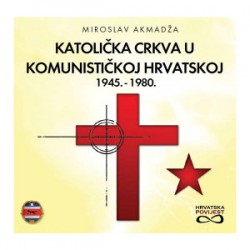 KATOLIČKA CRKVA U KOMUNISTIČKOJ HRVATSKOJ 1945.-1980.