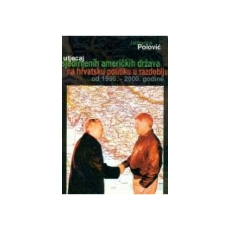 UTJECAJ SJEDINJENIH AMERIČKIH DRŽAVA NA HRVATSKU POLITIKU U RAZDOBLJU OD 1990. - 2000. GODINE