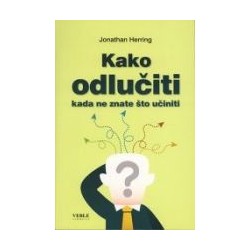 Kako odlučiti : Kada ne znate što učiniti