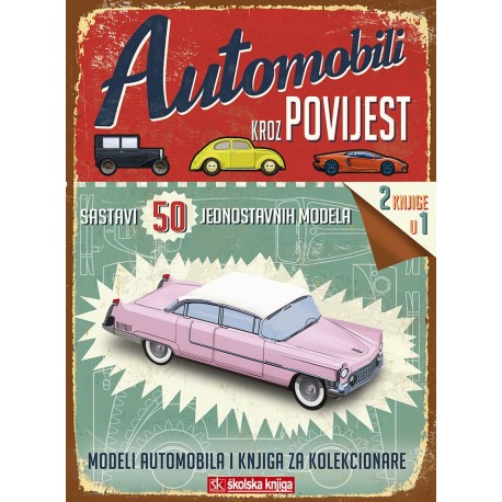 AUTOMOBILI KROZ POVIJEST - SASTAVI 50 JEDNOSTAVNIH MODELA - MODELI AUTOMOBILA I KNJIGA ZA KOLEKCIONARE