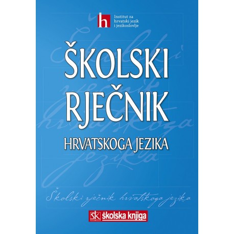 ŠKOLSKI RJEČNIK HRVATSKOGA JEZIKA