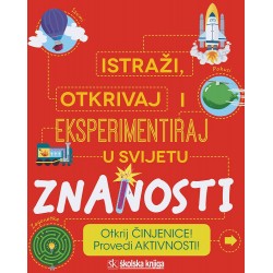 ISTRAŽI, OTKRIVAJ I EKSPERIMENTIRAJ U SVIJETU ZNANOSTI