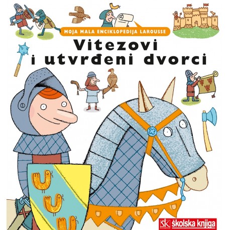 VITEZOVI I UTVRĐENI DVORCI - MOJA MALA ENCIKLOPEDIJA LAROUSSE