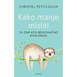 KAKO MANJE MISLITI - Za one koji beskonačno analiziraju