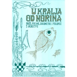 U KRALJA OD NORINA - Priče, pjesme, zagonetke i poslovice s Neretve