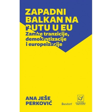 ZAPADNI BALKAN NA PUTU U EU - Zamke tranzicije, demokratizacije, i europeizacije