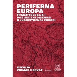 PERIFERNA EUROPA - Tranzitologija, postkrizni diskurzi u jugoistočnoj Europi