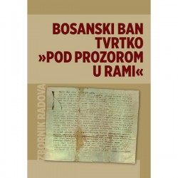 BOSANSKI BAN TVRTKO "POD PROZOROM U RAMI" (Tomislav Brković ur.)